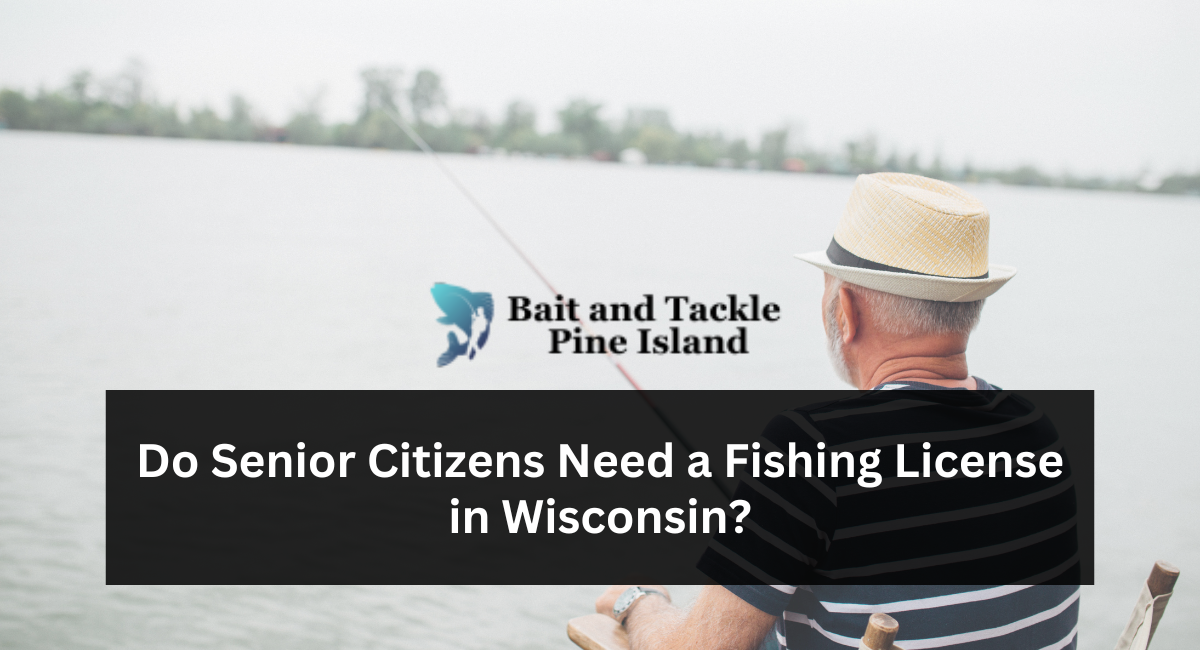 Do Senior Citizens Need a Fishing License in Wisconsin