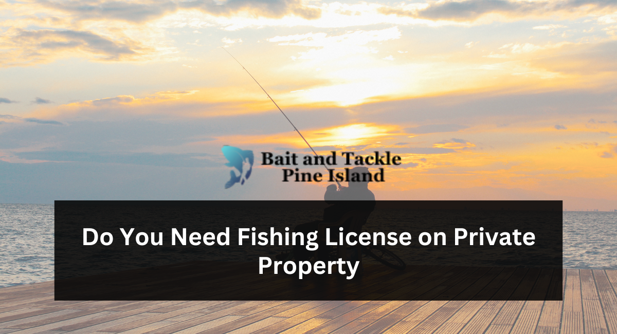 Do You Need Fishing License on Private Property