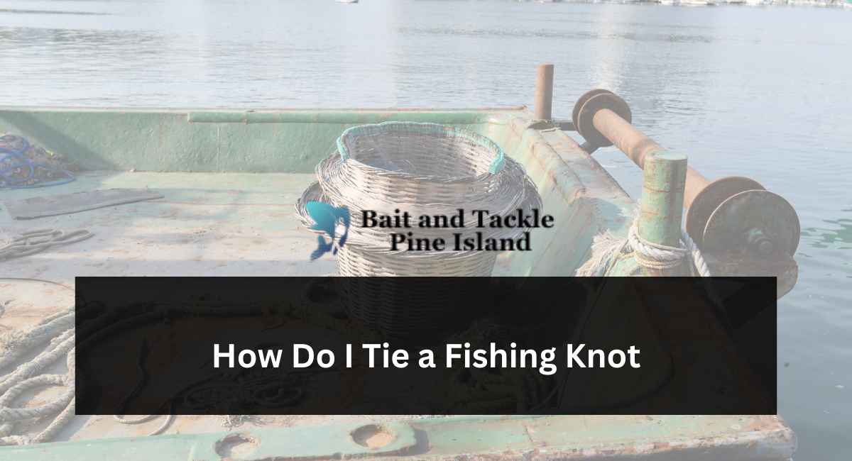 How Do I Tie a Fishing Knot